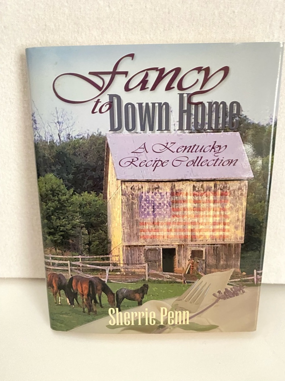 Fancy to Down Home A Kentucky Recipe Collection Book by Sherrie Penn Cooking